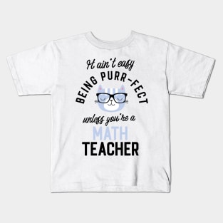 Math Teacher Cat Gifts for Cat Lovers - It ain't easy being Purr Fect Kids T-Shirt